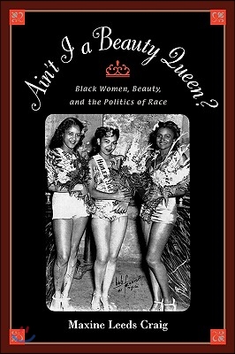 Ain&#39;t I a Beauty Queen?: Black Women, Beauty, and the Politics of Race (Paperback)