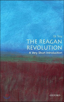 The Reagan Revolution: A Very Short Introduction