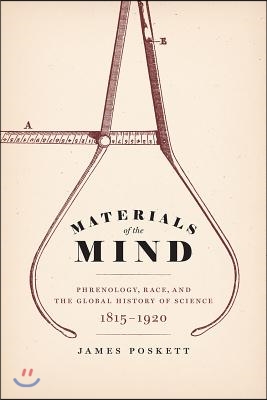 Materials of the Mind: Phrenology, Race, and the Global History of Science, 1815-1920