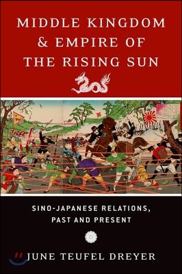 Middle Kingdom and Empire of the Rising Sun: Sino-Japanese Relations, Past and Present