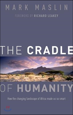 The Cradle of Humanity: How the Changing Landscape of Africa Made Us So Smart