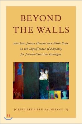 Beyond the Walls: Abraham Joshua Heschel and Edith Stein on the Significance of Empathy for Jewish-Christian Dialogue