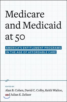 Medicare and Medicaid at 50: America&#39;s Entitlement Programs in the Age of Affordable Care