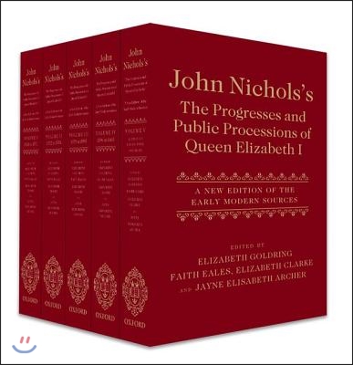 John Nichols&#39;s the Progresses and Public Processions of Queen Elizabeth: A New Edition of the Early Modern Sources (Five-Volume Set)