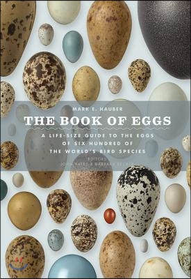 The Book of Eggs: A Lifesize Guide to the Eggs of Six Hundred of the World&#39;s Bird Species