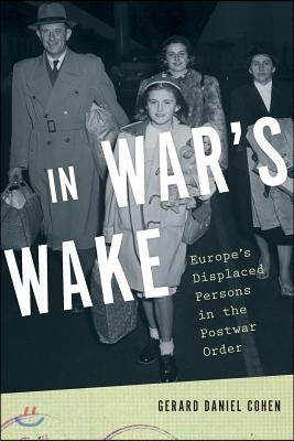 In War&#39;s Wake: Europe&#39;s Displaced Persons in the Postwar Order