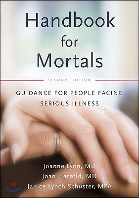 Handbook for Mortals: Guidance for People Facing Serious Illness