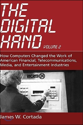 The Digital Hand: Volume II: How Computers Changed the Work of American Financial, Telecommunications, Media, and Entertainment Industri