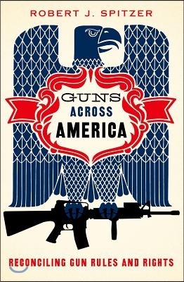 Guns Across America: Reconciling Gun Rules and Rights