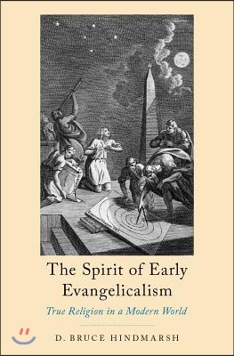 The Spirit of Early Evangelicalism: True Religion in a Modern World