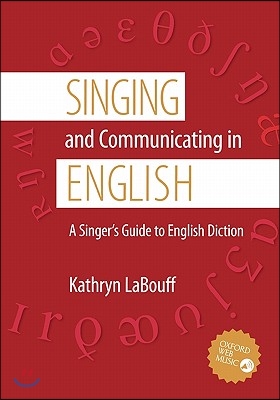 Singing and Communicating in English: A Singer&#39;s Guide to English Diction