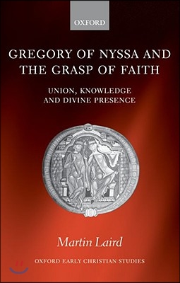 Gregory of Nyssa and the Grasp of Faith: Union, Knowledge, and Divine Presence