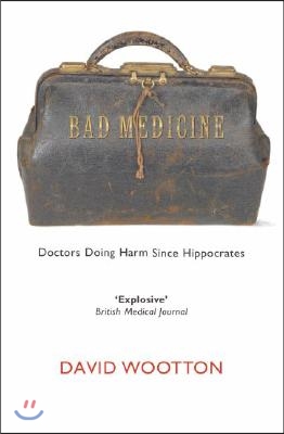 Bad Medicine: Doctors Doing Harm Since Hippocrates