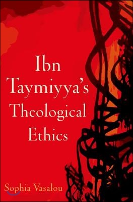 Ibn Taymiyya&#39;s Theological Ethics