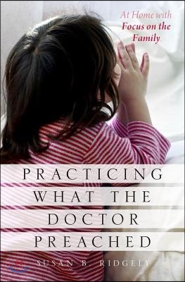 Practicing What the Doctor Preached: At Home with Focus on the Family