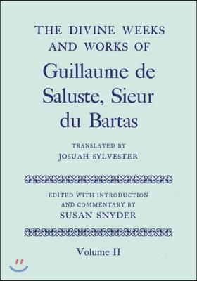 The Divine Weeks and Works of Guillaume de Saluste, Sieur Du Bartas Volume II