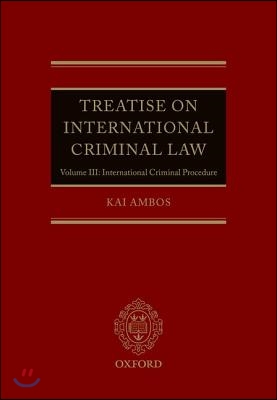 Treatise on International Criminal Law: Volume III: International Criminal Procedure