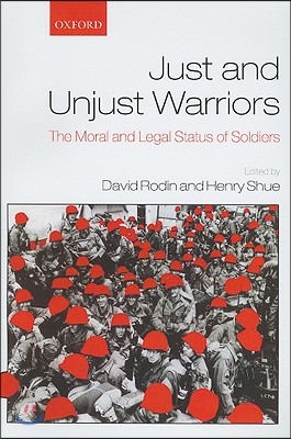 Just and Unjust Warriors: The Moral and Legal Status of Soldiers