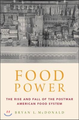 Food Power: The Rise and Fall of the Postwar American Food System