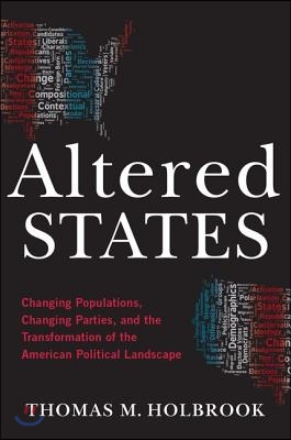 Altered States: Changing Populations, Changing Parties, and the Transformation of the American Political Landscape