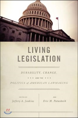 Living Legislation: Durability, Change, and the Politics of American Law Making