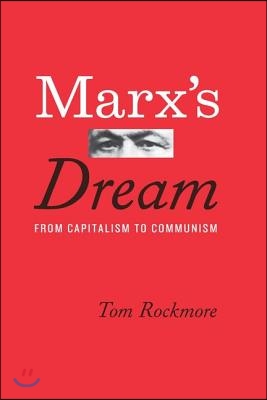 Marx&#39;s Dream: From Capitalism to Communism