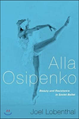 Alla Osipenko: Beauty and Resistance in Soviet Ballet