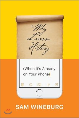 Why Learn History (When It's Already on Your Phone)