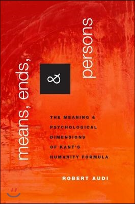 Means, Ends, and Persons: The Meaning and Psychological Dimensions of Kant's Humanity Formula