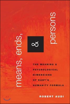 Means, Ends, and Persons: The Meaning and Psychological Dimensions of Kant&#39;s Humanity Formula