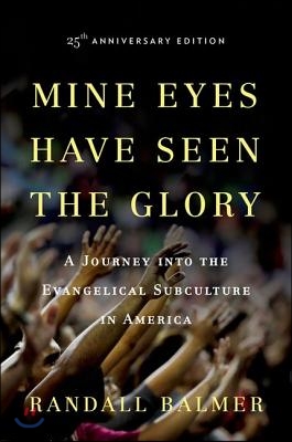 Mine Eyes Have Seen the Glory: A Journey Into the Evangelical Subculture in America