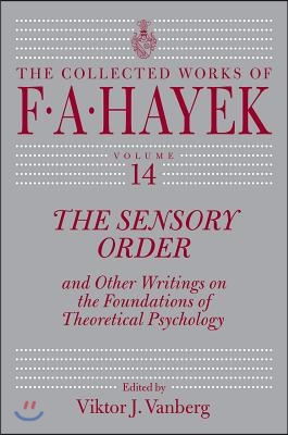 The Sensory Order and Other Writings on the Foundations of Theoretical Psychology: Volume 14