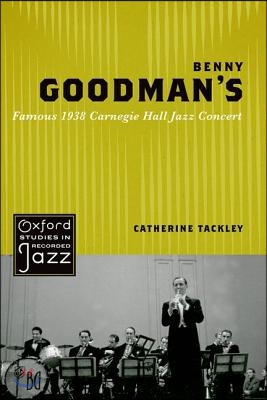 Benny Goodman&#39;s Famous 1938 Carnegie Hall Jazz Concert