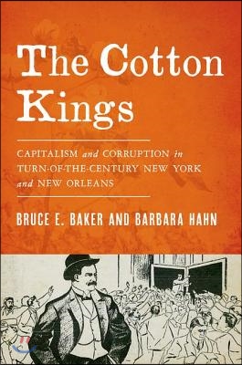 The Cotton Kings: Capitalism and Corruption in Turn-Of-The-Century New York and New Orleans