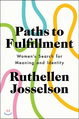 Paths to Fulfillment: Women&#39;s Search for Meaning and Identity