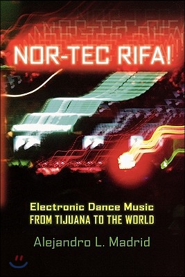 Nor-Tec Rifa! Electronic Dance Music from Tijuana to the World