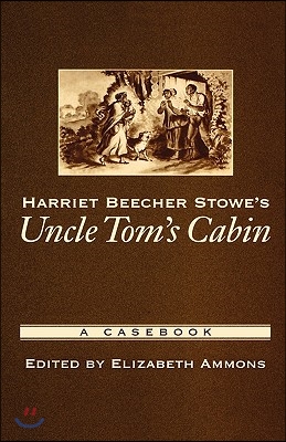 Harriet Beecher Stowe&#39;s Uncle Tom&#39;s Cabin: A Casebook