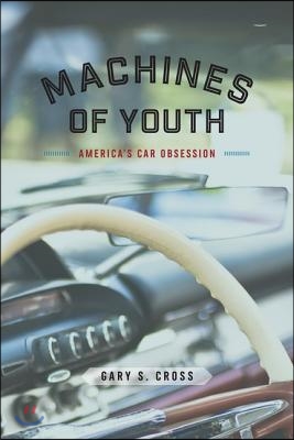 Machines of Youth: America's Car Obsession