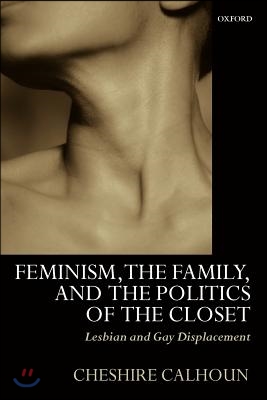 Feminism, the Family, and the Politics of the Closet: Lesbian and Gay Displacement