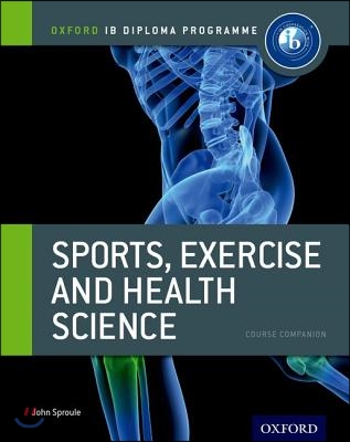 The Oxford IB Diploma Programme: Sports, Exercise and Health Science Course Companion