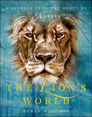 The Lion&#39;s World: A Journey Into the Heart of Narnia