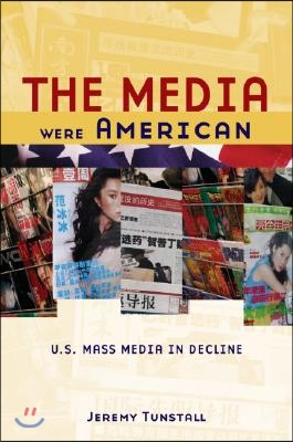 The Media Were American: U.S. Mass Media in Decline