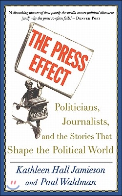 The Press Effect: Politicians, Journalists, and the Stories That Shape the Political World