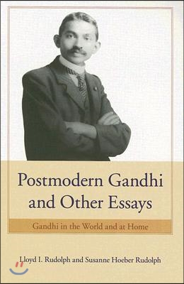 Postmodern Gandhi and Other Essays: Gandhi in the World and at Home