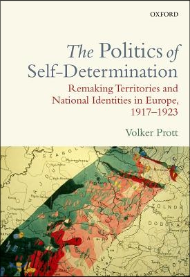 Politics of Self-Determination: Remaking Territories and National Identities in Europe, 1917-1923