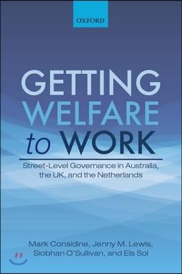 Getting Welfare to Work: Street-Level Governance in Australia, the Uk, and the Netherlands