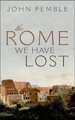 The Rome We Have Lost