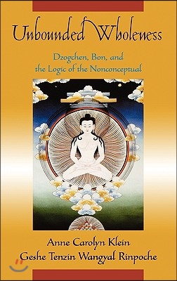 Unbounded Wholeness: Dzogchen, Bon, and the Logic of the Nonconceptual