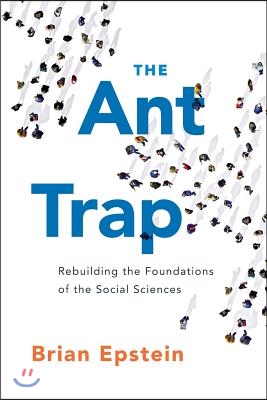 The Ant Trap: Rebuilding the Foundations of the Social Sciences