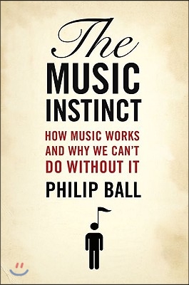 Music Instinct: How Music Works and Why We Can&#39;t Do Without It